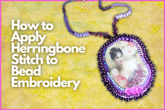 Herringbone Bead Embroidery Class Review