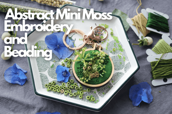 Reviewing Abstract Mini Moss Embroidery and Beading